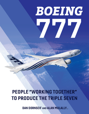 Coperta cărții 'Boeing 777: People Working Together to Produce the Triple Seven - Dan Dornseif'