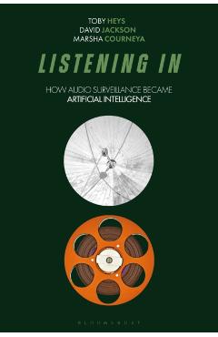Listening in: How Audio Surveillance Became Artificial Intelligence - Toby Heys