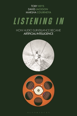 Coperta cărții 'Listening in: How Audio Surveillance Became Artificial Intelligence - Toby Heys'