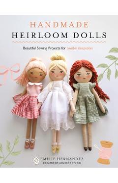 Coperta cărții 'Handmade Heirloom Dolls: Beautiful Sewing Projects for Lovable Keepsakes - Emilie Hernandez'