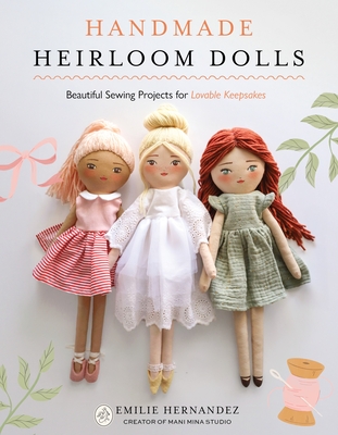 Coperta cărții 'Handmade Heirloom Dolls: Beautiful Sewing Projects for Lovable Keepsakes - Emilie Hernandez'