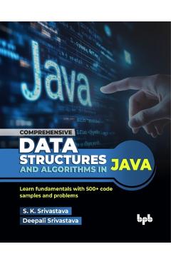 Coperta cărții 'Comprehensive Data Structures and Algorithms in Java: Learn fundamentals with 500+ code samples and problems (English'