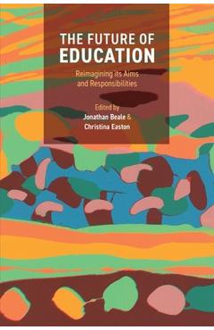Coperta cărții 'The Future of Education: Reimagining Its Aims and Responsibilities - Jonathan Beale'