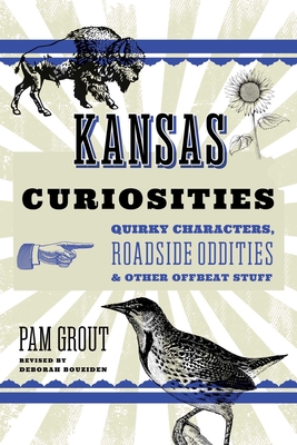 Coperta cărții 'Kansas Curiosities: Quirky Characters, Roadside Oddities & Other Offbeat Stuff - Deborah Bouziden'