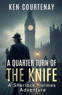 Coperta cărții 'A Quarter Turn of the Knife: A Sherlock Holmes Adventure - Ken Courtenay'