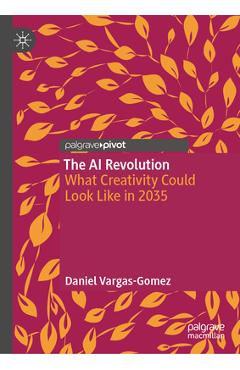 Coperta cărții 'The AI Revolution: What Creativity Could Look Like in 2035 - Daniel Vargas-gomez'