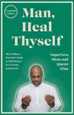 Coperta cărții 'Man, Heal Thyself: The Wellness Warrior's Guide to Self-Mastery in 12 Weeks and Beyond - Supanova Slom'