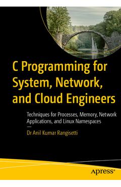 Coperta cărții 'C Programming for System, Network, and Cloud Engineers: Techniques for Processes, Memory, Network Applications, and'