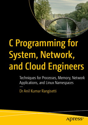 Coperta cărții 'C Programming for System, Network, and Cloud Engineers: Techniques for Processes, Memory, Network Applications, and'