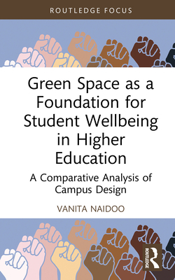 Coperta cărții 'Green Space as a Foundation for Student Wellbeing in Higher Education: A Comparative Analysis of Campus Design - Vanita'