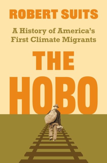 Coperta cărții 'The Hobo: A History of America's First Climate Migrants - Robert Suits'
