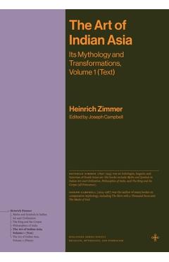 Coperta cărții 'The Art of Indian Asia: Its Mythology and Transformations, Volume 1 (Text) - Heinrich Zimmer'