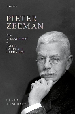 Coperta cărții 'Pieter Zeeman: From Village Boy to Nobel Laureate in Physics - A. J. Kox'
