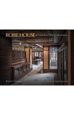 Coperta cărții 'Robie House: A Frank Lloyd Wright Masterpiece - Patrick F. Cannon'