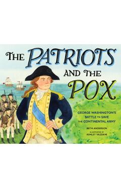 The Patriots and the Pox: George Washington's Battle to Save the Continental Army - Beth Anderson