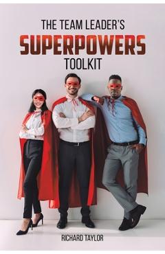 Coperta cărții 'The Team Leader's SuperPowers Toolkit - Richard Taylor'