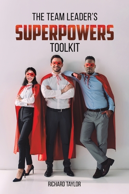 Coperta cărții 'The Team Leader's SuperPowers Toolkit - Richard Taylor'