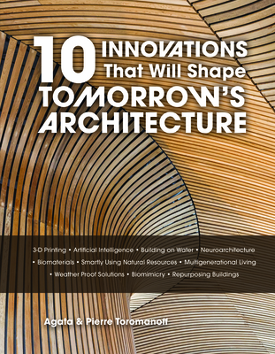 Coperta cărții '10 Innovations That Will Shape Tomorrow's Architecture: 3-D Printing, Artificial Intelligence, Building on Water,'