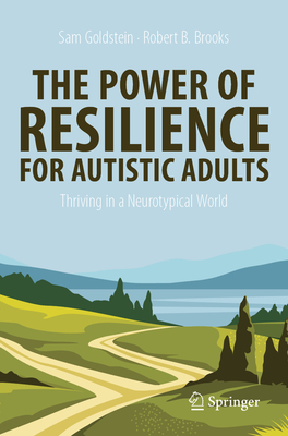 Coperta cărții 'The Power of Resilience for Autistic Adults: Thriving in a Neurotypical World - Sam Goldstein'