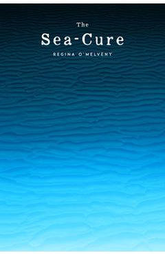 Coperta cărții 'The Sea-Cure - Regina O'melveny'