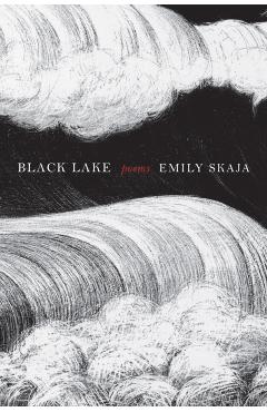 Coperta cărții 'Black Lake: Poems - Emily Skaja'