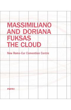 Coperta cărții 'Massimiliano and Doriana Fuksas: The Cloud: New Rome-Eur Convention Centre - Joseph Giovannini'