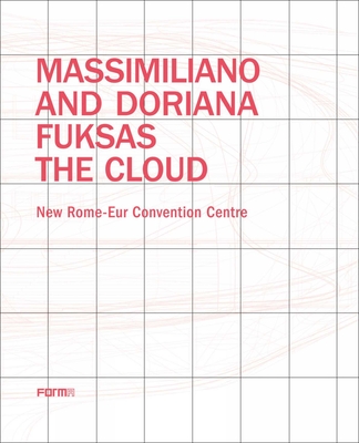 Coperta cărții 'Massimiliano and Doriana Fuksas: The Cloud: New Rome-Eur Convention Centre - Joseph Giovannini'