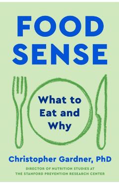 Coperta cărții 'Food Sense: What to Eat and Why - Christopher Gardner'