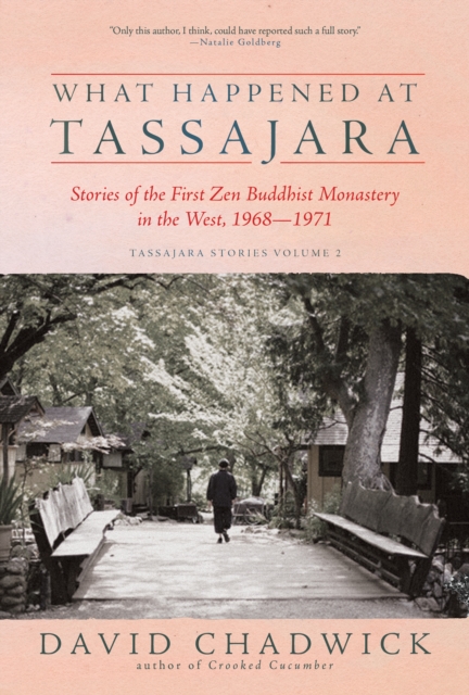 Coperta cărții 'What Happened at Tassajara: Stories of the First Zen Buddhist Monastery in the West, 1968--1971 - David Chadwick'