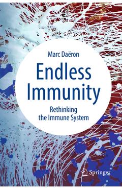 Coperta cărții 'Endless Immunity: Rethinking the Immune System - Marc Daëron'