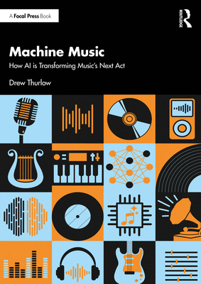 Coperta cărții 'Machine Music: How AI is Transforming Music's Next Act - Drew Thurlow'