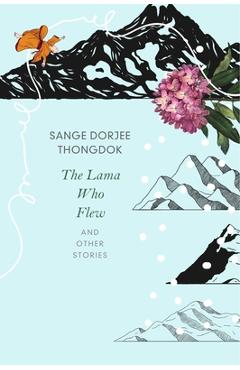 Coperta cărții 'The Lama Who Flew: And Other Tales from My Village - Sange Dorjee Thongdok'