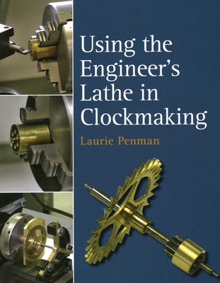 Coperta cărții 'Using the Engineer's Lathe in Clockmaking - Laurie Penman'