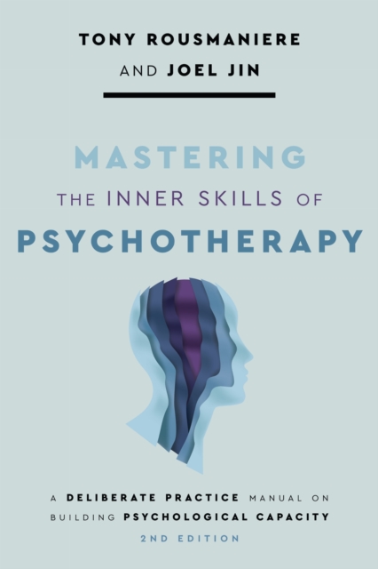 Coperta cărții 'Mastering the Inner Skills of Psychotherapy: A Deliberate Practice Manual on Building Psychological Capacity - Tony'
