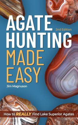 Coperta cărții 'Agate Hunting Made Easy: How to Really Find Lake Superior Agates - Jim Magnuson'