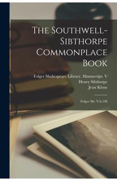 Coperta cărții 'The Southwell-Sibthorpe Commonplace Book: Folger Ms. V.b.198 -'
