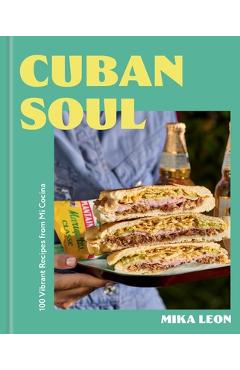 Coperta cărții 'Cuban Soul: 100 Vibrant Recipes Inspired by My Latin Roots - Mika Leon'
