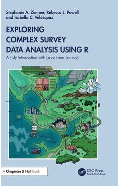 Coperta cărții 'Exploring Complex Survey Data Analysis Using R: A Tidy Introduction with {Srvyr} and {Survey} - Stephanie Zimmer'