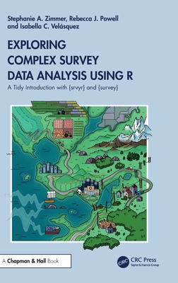 Coperta cărții 'Exploring Complex Survey Data Analysis Using R: A Tidy Introduction with {Srvyr} and {Survey} - Stephanie Zimmer'