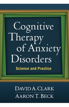 Coperta cărții 'Cognitive Therapy of Anxiety Disorders: Science and Practice - David A. Clark'
