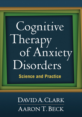 Coperta cărții 'Cognitive Therapy of Anxiety Disorders: Science and Practice - David A. Clark'