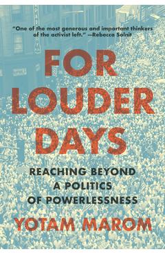 Coperta cărții 'For Louder Days: Reaching Beyond a Politics of Powerlessness - Yotam Marom'