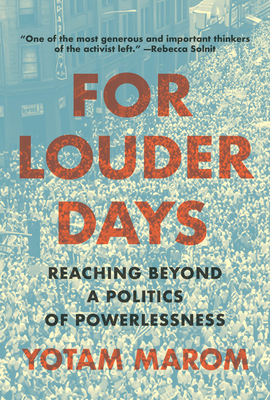 Coperta cărții 'For Louder Days: Reaching Beyond a Politics of Powerlessness - Yotam Marom'