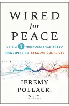 Coperta cărții 'Wired for Peace: Using 7 Neuroscience-Based Principles to Resolve Conflicts - Jeremy Pollack'