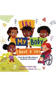 Coperta cărții 'It's My Body: I Have a Say - Krystaelynne Sanders Diggs'
