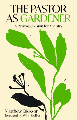 Coperta cărții 'The Pastor as Gardener: A Renewed Vision for Ministry - Matthew Erickson'