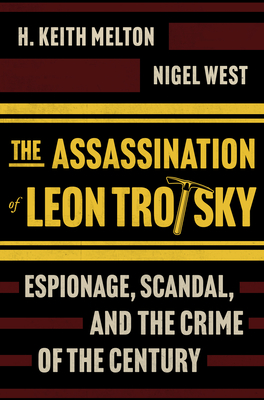 Coperta cărții 'The Assassination of Leon Trotsky: Espionage, Scandal, and the Crime of the Century - H. Keith Melton'