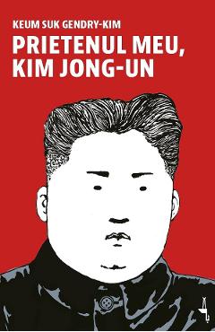 Coperta cărții 'Prietenul meu, Kim Jong-Un - Keum Suk Gendry-Kim'