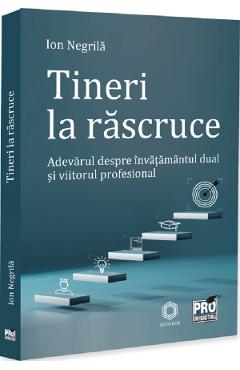 Coperta cărții 'Tineri la răscruce. Adevărul despre învațământul dual și viitorul profesional - Ion Negrilă'