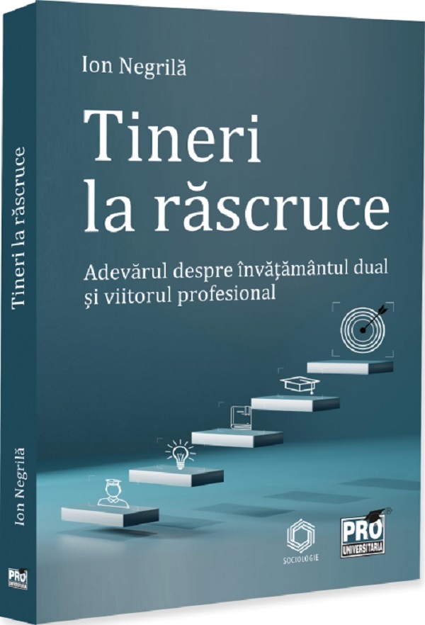 Coperta cărții 'Tineri la răscruce. Adevărul despre învațământul dual și viitorul profesional - Ion Negrilă'